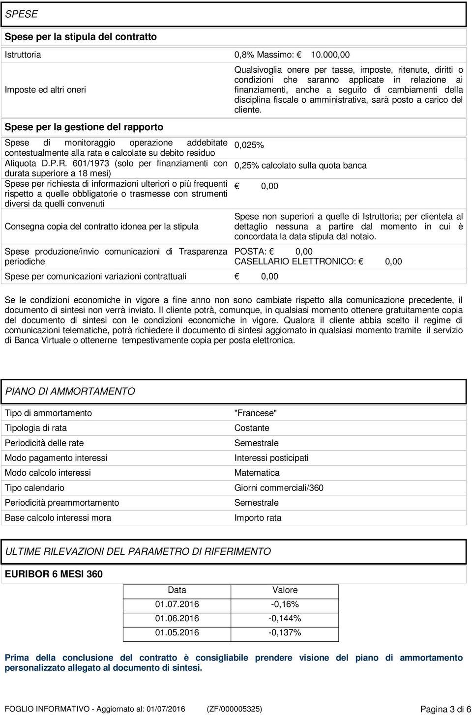 seguito di cambiamenti della disciplina fiscale o amministrativa, sarà posto a carico del cliente.