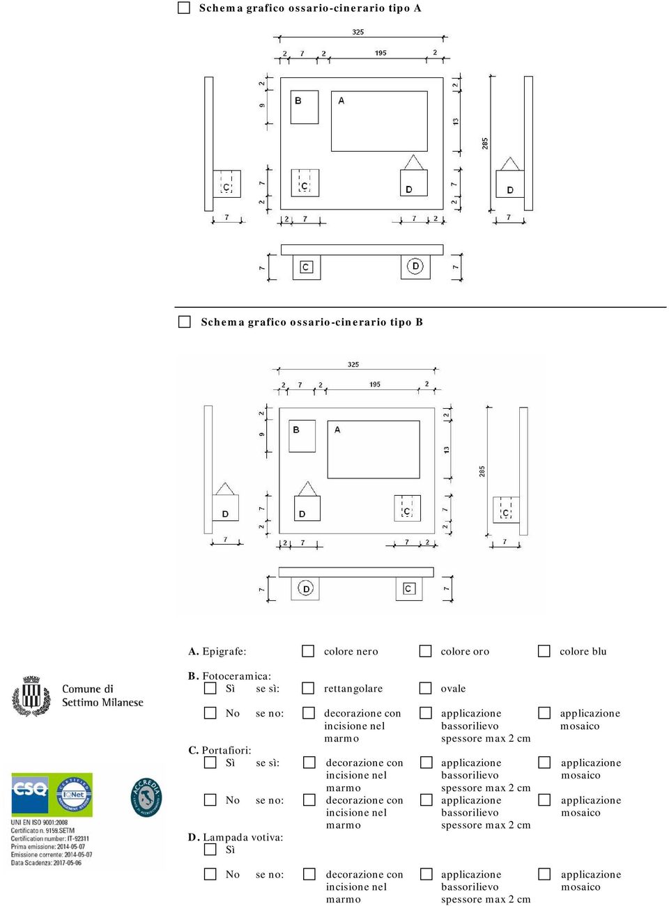 Fotoceramica: Sì se sì: rettangolare ovale No se no: decorazione con C.