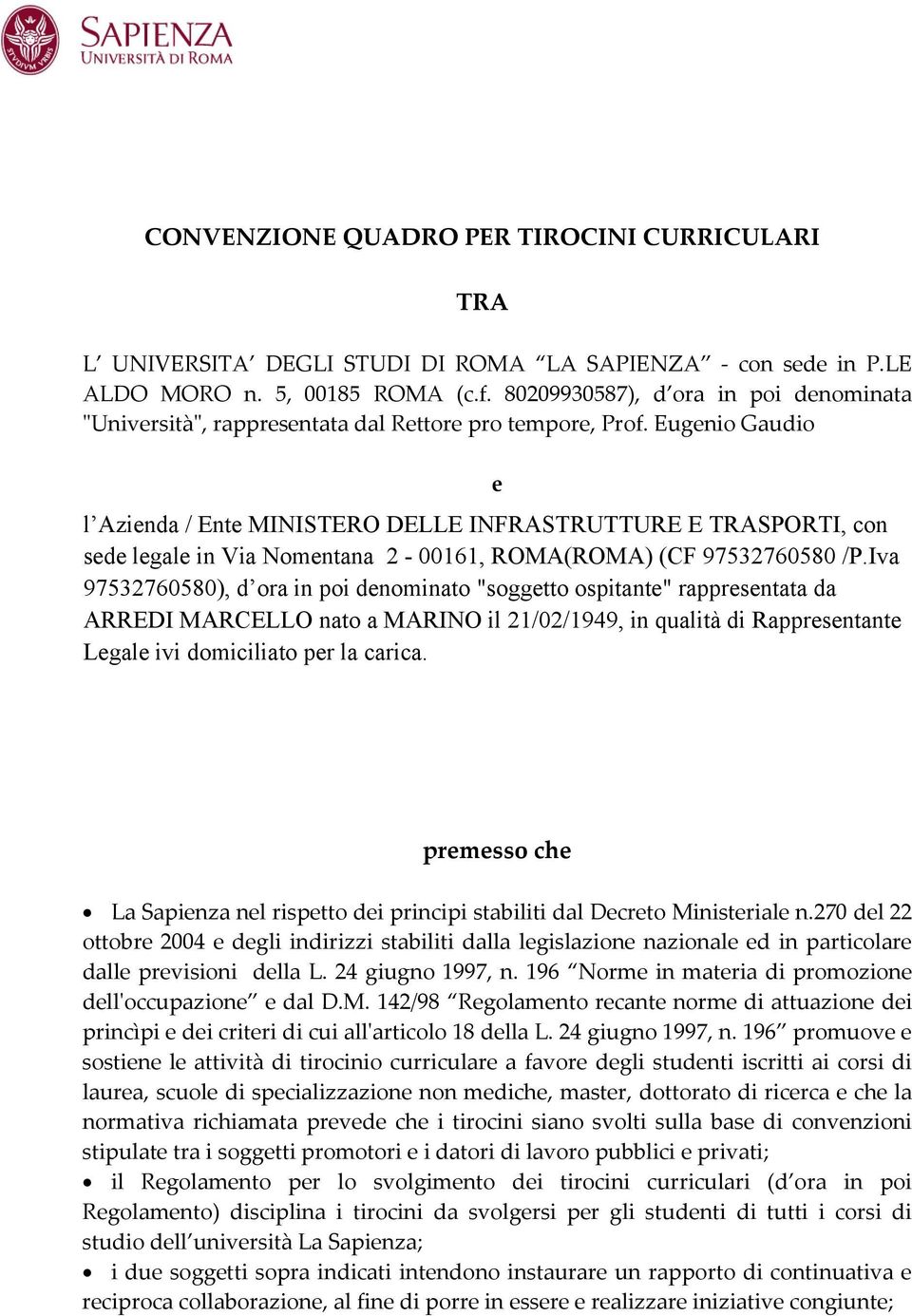 Eugenio Gaudio e premesso che La Sapienza nel rispetto dei principi stabiliti dal Decreto Ministeriale n.