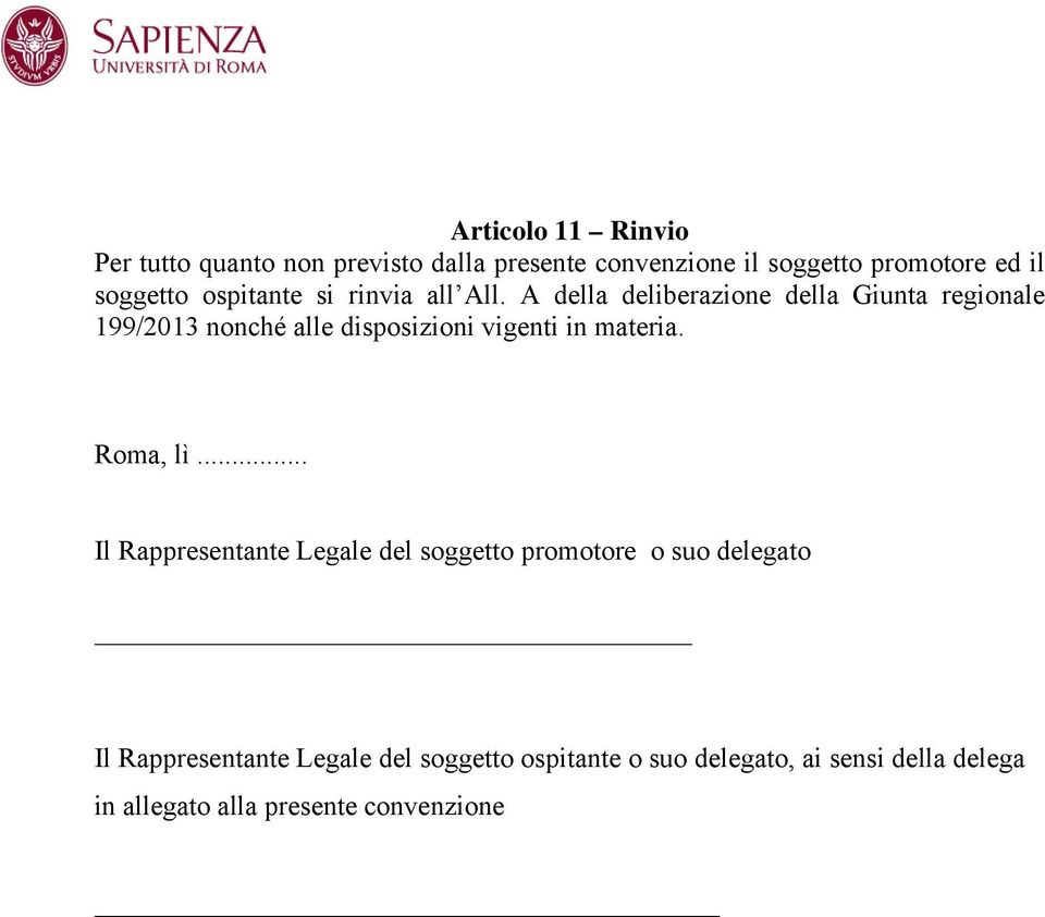 A della deliberazione della Giunta regionale 199/2013 nonché alle disposizioni vigenti in materia. Roma, lì.