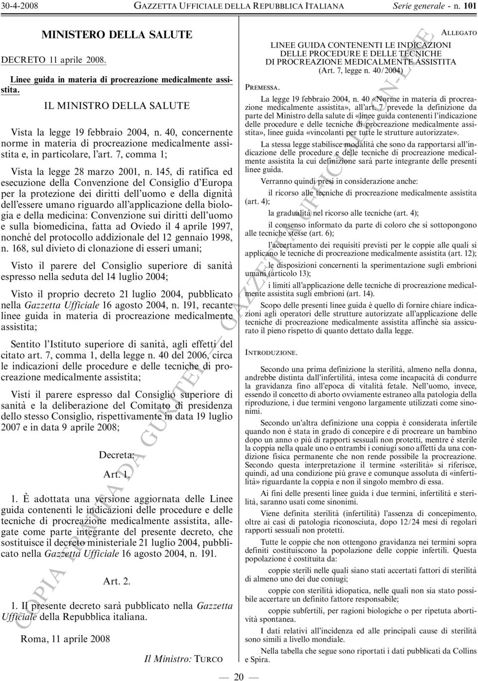 145, di ratifica ed esecuzione della Convenzione del Consiglio d Europa per la protezione dei diritti dell uomo e della dignita' dell essere umano riguardo all applicazione della biologia e della