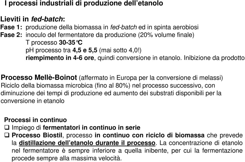Inibizione da prodotto Processo Mellè-Boinot (affermato in Europa per la conversione di melassi) Riciclo della biomassa microbica (fino al 80%) nel processo successivo, con diminuzione dei tempi di