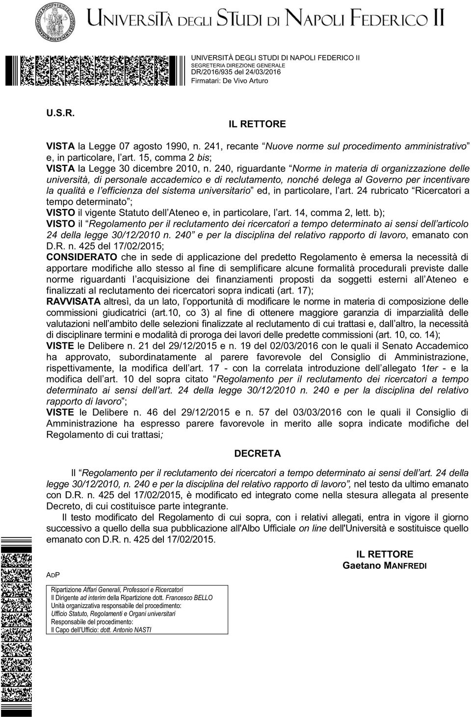 240, riguardante Norme in materia di organizzazione delle università, di personale accademico e di reclutamento, nonché delega al Governo per incentivare la qualità e l efficienza del sistema