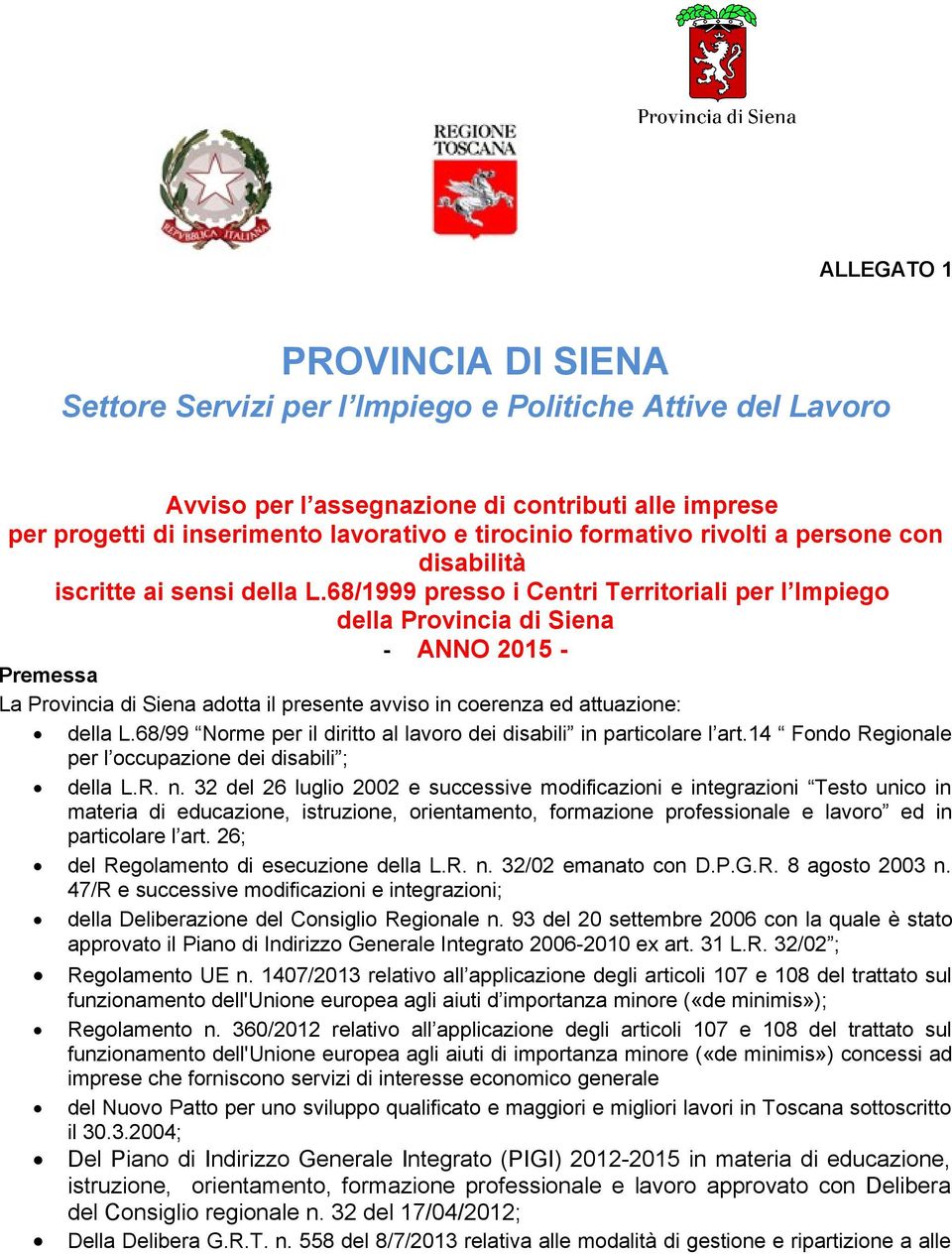 68/1999 presso i Centri Territoriali per l Impiego della Provincia di Siena - ANNO 2015 - Premessa La Provincia di Siena adotta il presente avviso in coerenza ed attuazione: della L.