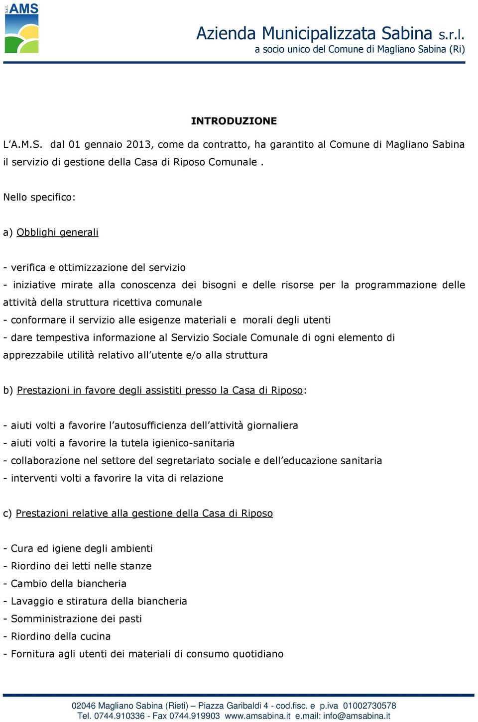 ricettiva comunale - conformare il servizio alle esigenze materiali e morali degli utenti - dare tempestiva informazione al Servizio Sociale Comunale di ogni elemento di apprezzabile utilità relativo