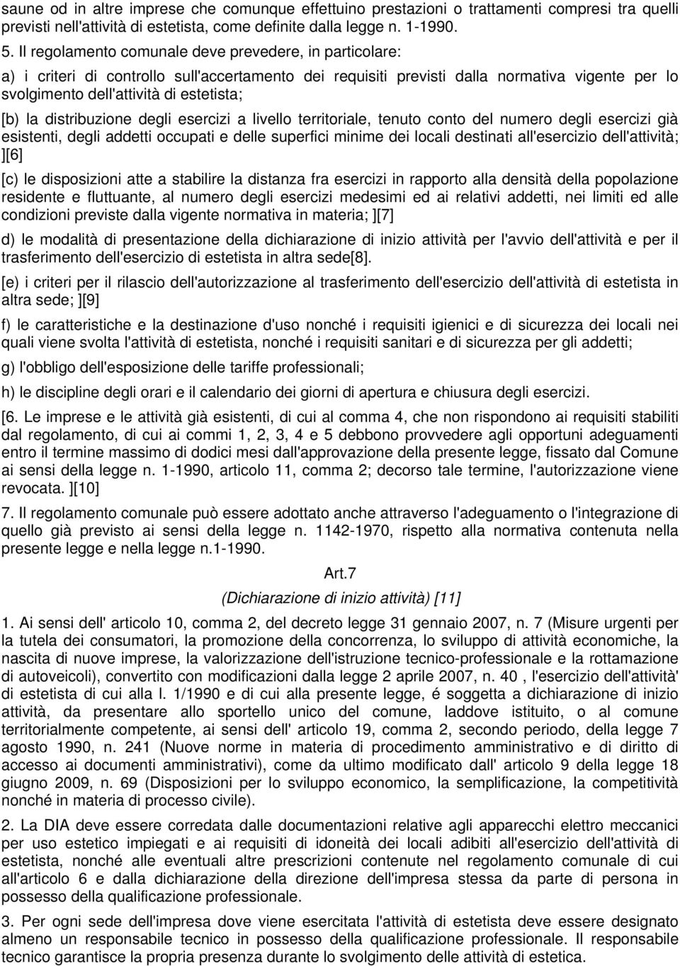 la distribuzione degli esercizi a livello territoriale, tenuto conto del numero degli esercizi già esistenti, degli addetti occupati e delle superfici minime dei locali destinati all'esercizio