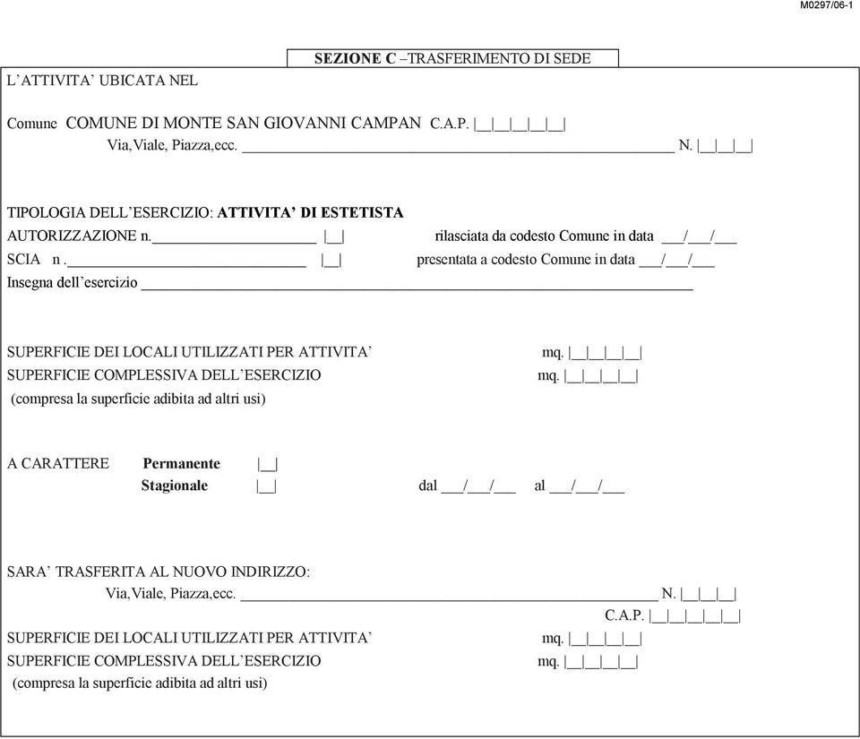 presentata a codesto Comune in data / / Insegna dell esercizio SUPERFICIE DEI LOCALI UTILIZZATI PER ATTIVITA SUPERFICIE COMPLESSIVA DELL ESERCIZIO (compresa la superficie