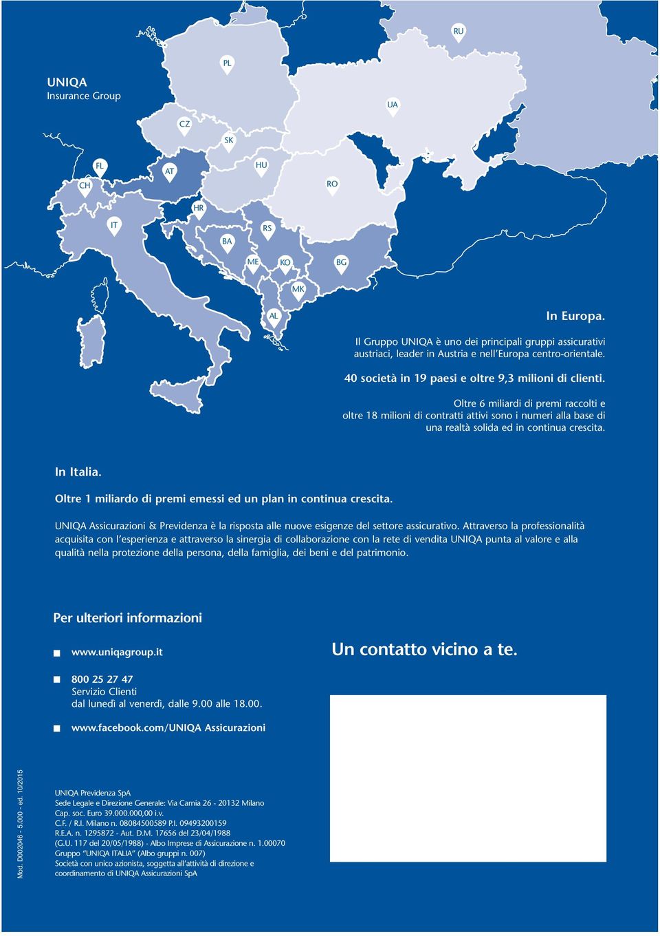 Oltre 6 miliardi di premi raccolti e oltre 18 milioni di contratti attivi sono i numeri alla base di una realtà solida ed in continua crescita. In Italia.