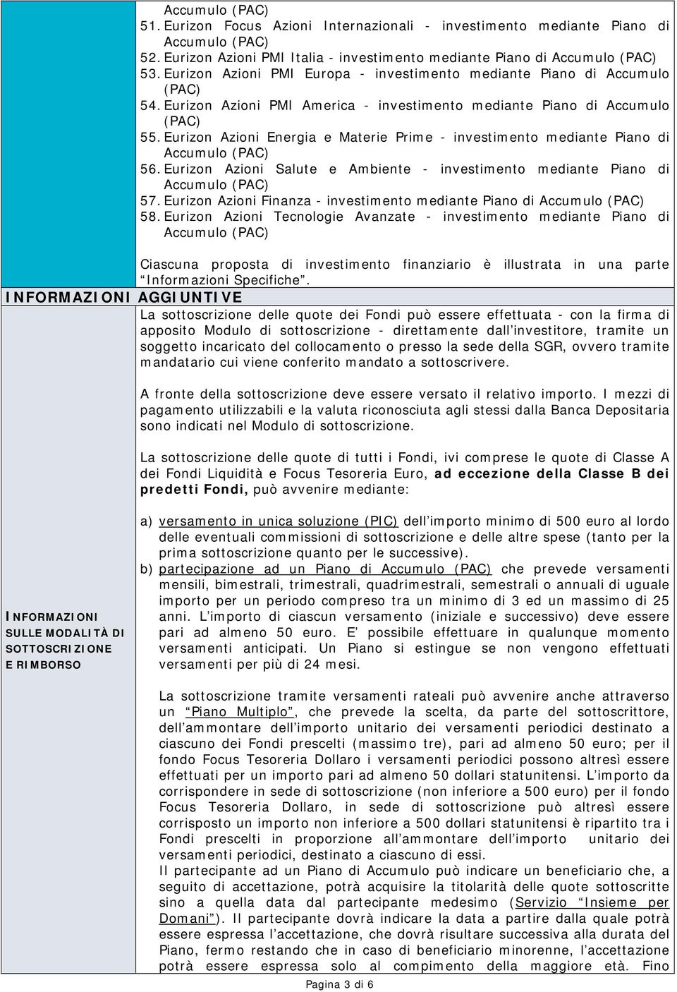 Eurizon Azioni Energia e Materie Prime - investimento mediante Piano di 56. Eurizon Azioni Salute e Ambiente - investimento mediante Piano di 57.