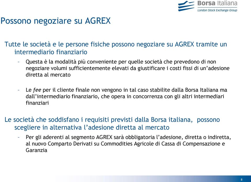 dalla Borsa Italiana ma dall intermediario finanziario, che opera in concorrenza con gli altri intermediari finanziari Le società che soddisfano i requisiti previsti dalla Borsa italiana, possono