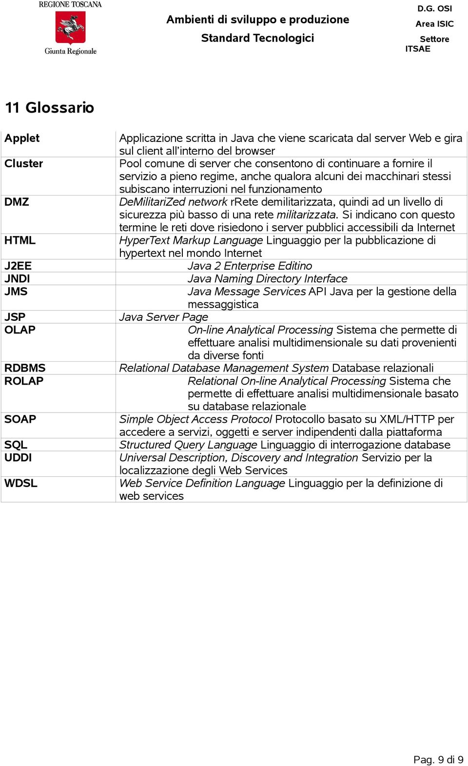 rrete demilitarizzata, quindi ad un livello di sicurezza più basso di una rete militarizzata.