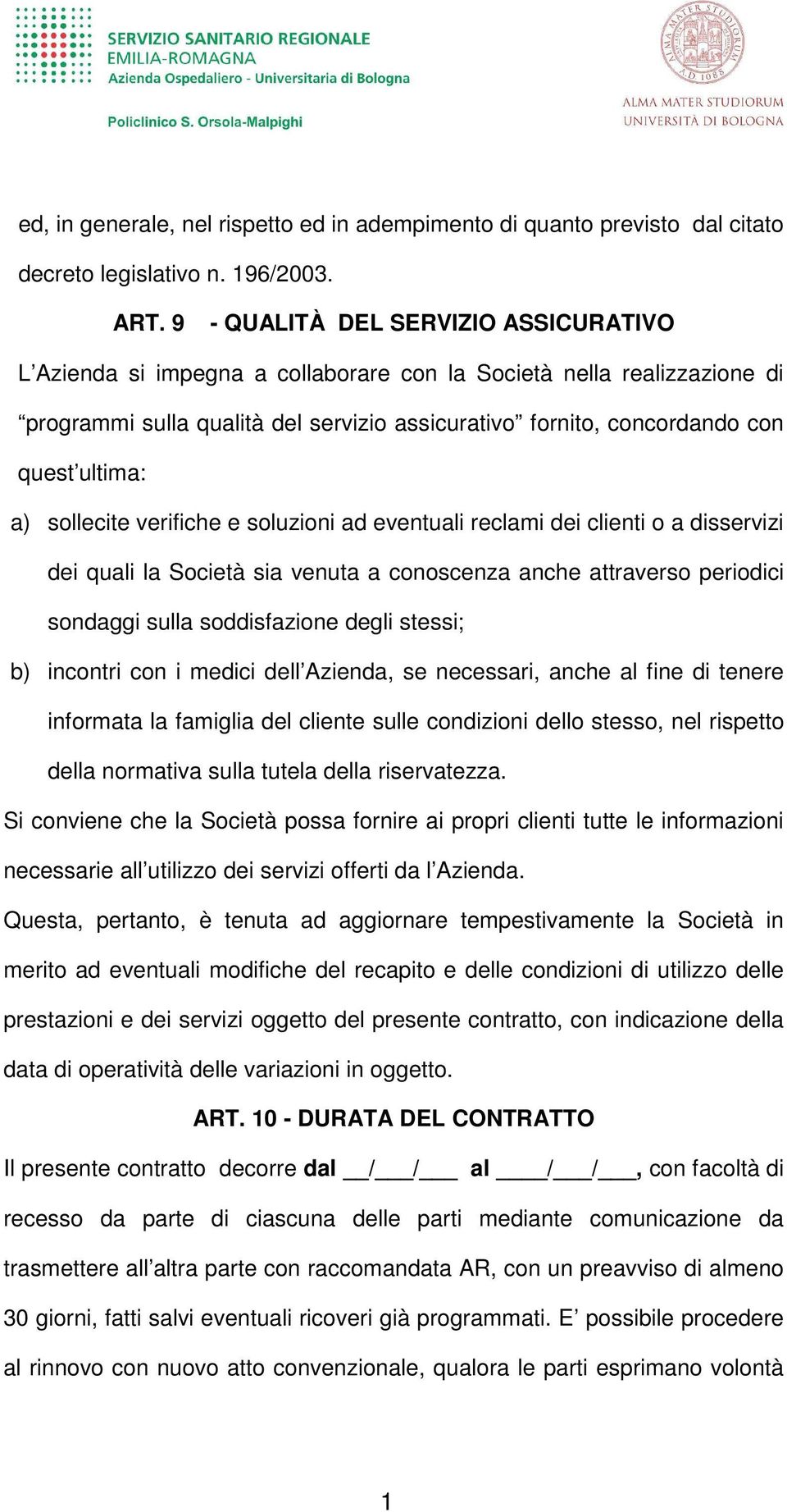 a) sollecite verifiche e soluzioni ad eventuali reclami dei clienti o a disservizi dei quali la Società sia venuta a conoscenza anche attraverso periodici sondaggi sulla soddisfazione degli stessi;