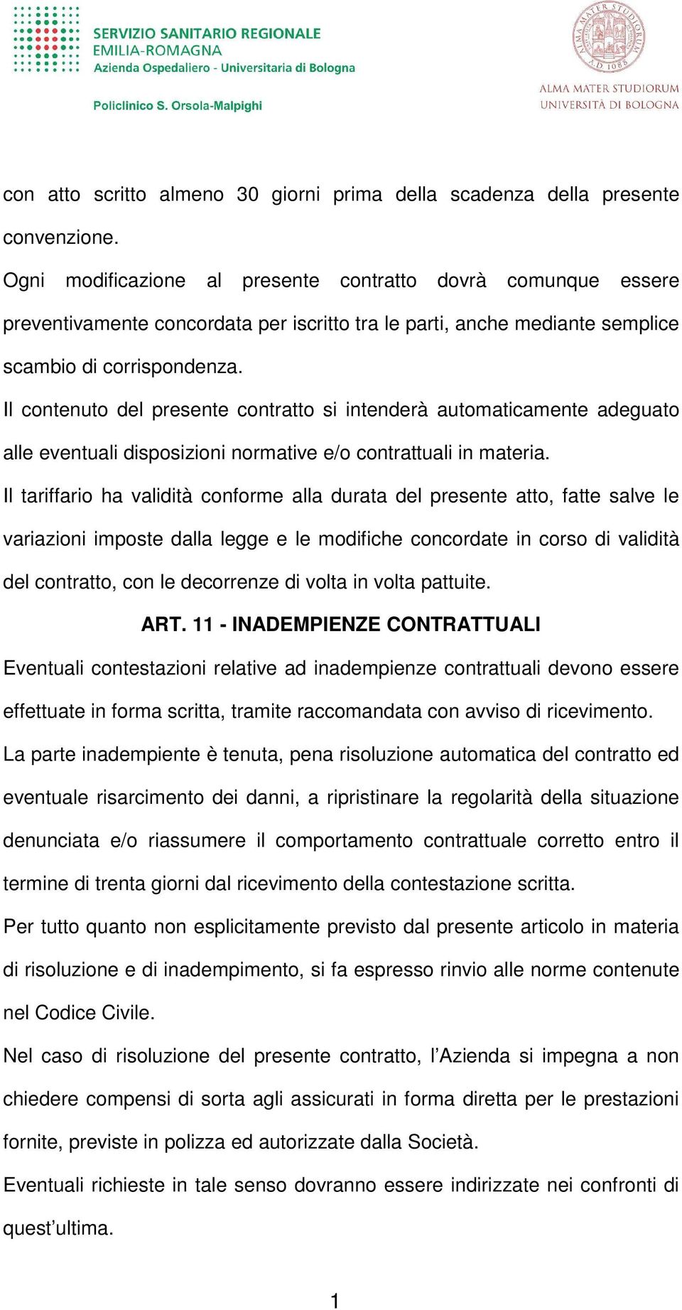 Il contenuto del presente contratto si intenderà automaticamente adeguato alle eventuali disposizioni normative e/o contrattuali in materia.