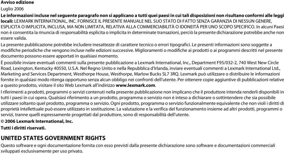 FORNISCE IL PRESENTE MANUALE NEL SUO STATO DI FATTO SENZA GARANZIA DI NESSUN GENERE, ESPLICITA O IMPLICITA, INCLUSA, MA NON LIMITATA, RELATIVA ALLA COMMERCIABILITÀ O IDONEITÀ PER UNO SCOPO SPECIFICO.