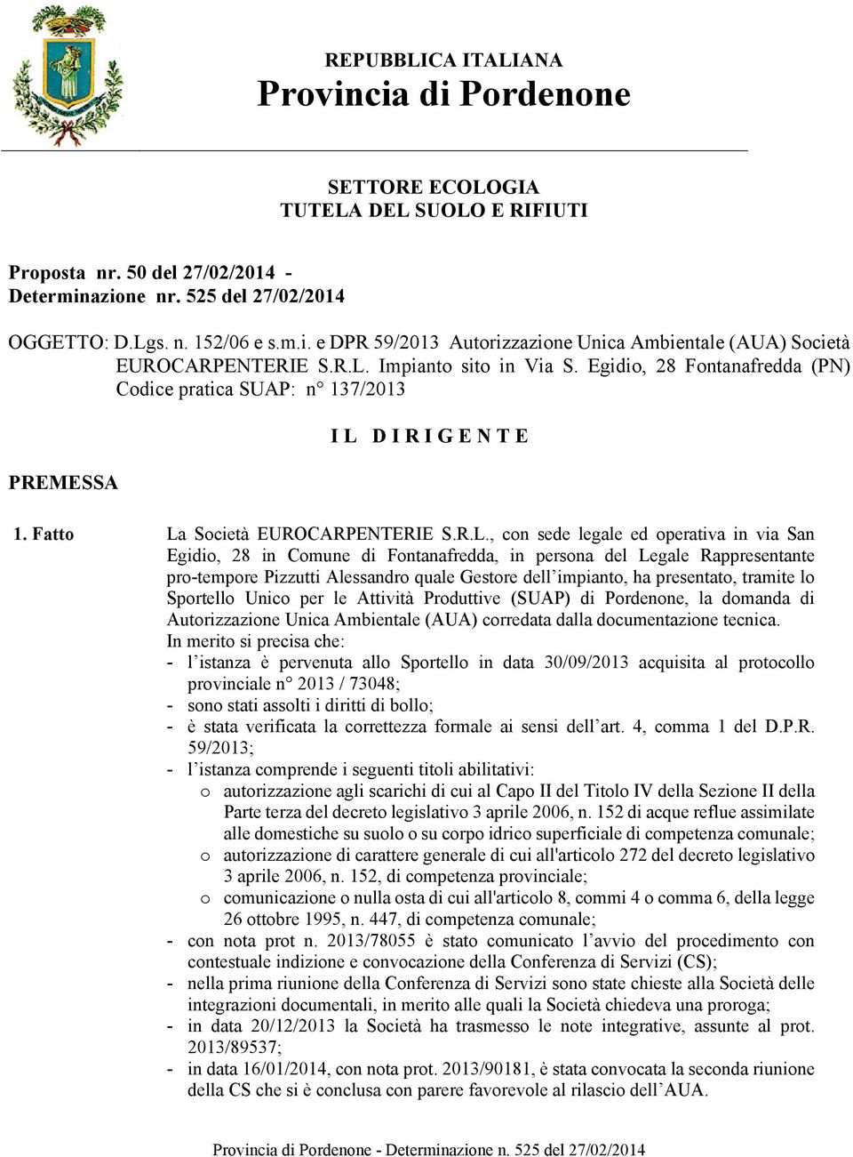 via San Egidio, 28 in Comune di Fontanafredda, in persona del Legale Rappresentante pro-tempore Pizzutti Alessandro quale Gestore dell impianto, ha presentato, tramite lo Sportello Unico per le