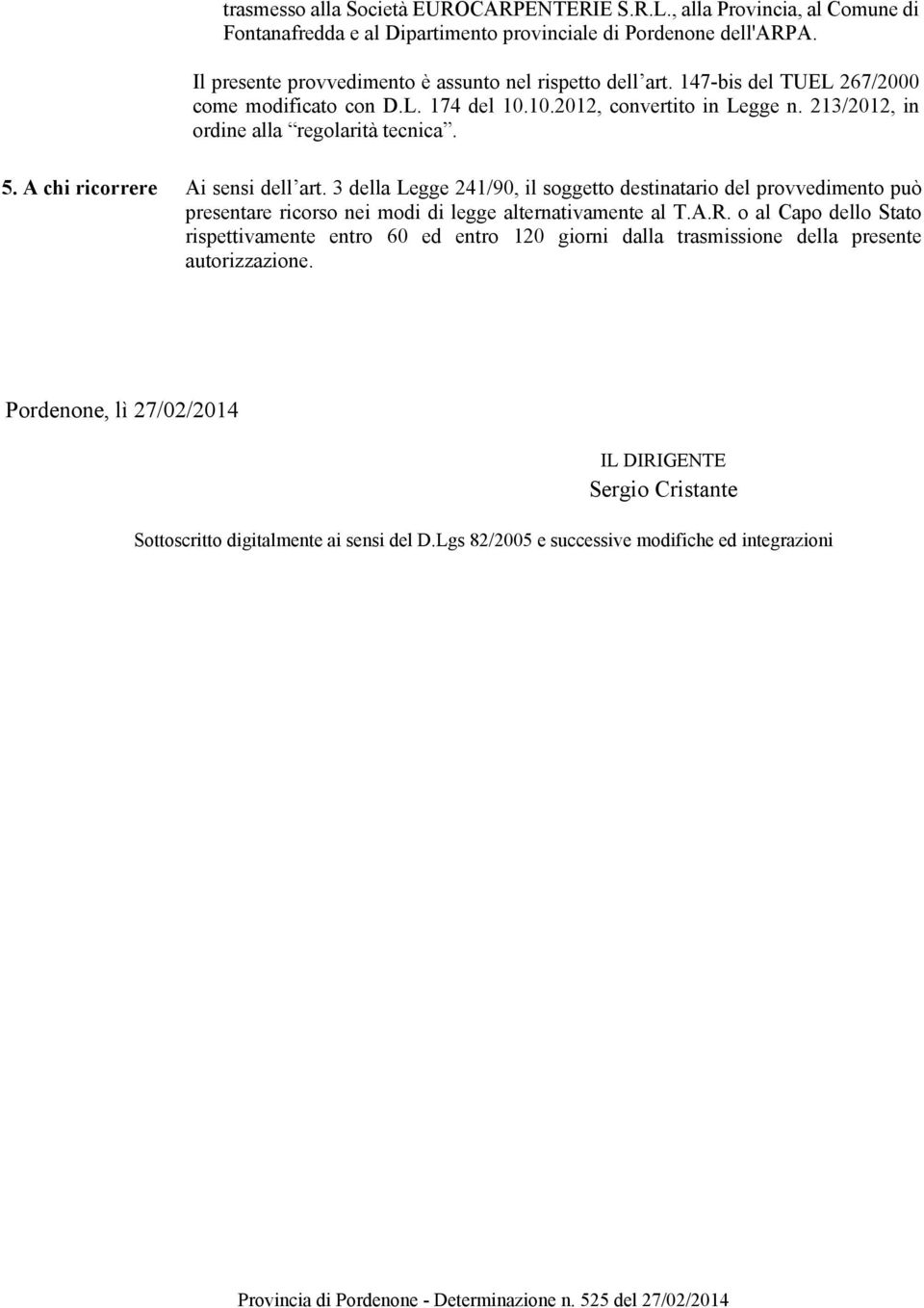 213/2012, in ordine alla regolarità tecnica. 5. A chi ricorrere Ai sensi dell art.