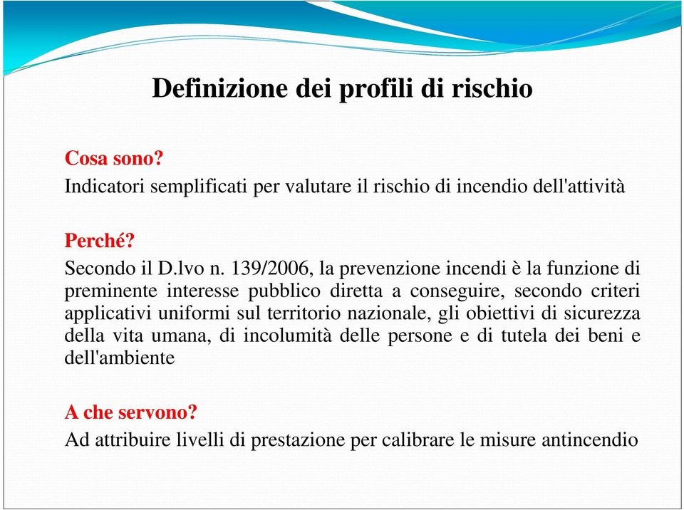 139/2006, la prevenzione incendi è la funzione di preminente interesse pubblico diretta a conseguire, secondo criteri