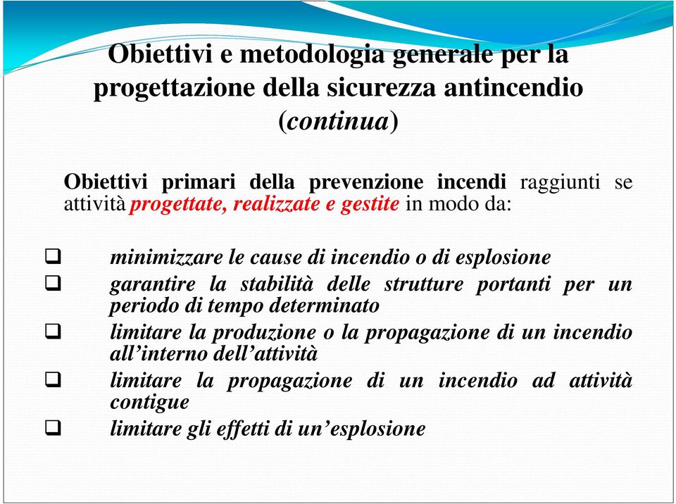 garantire la stabilità delle strutture portanti per un periodo di tempo determinato limitare la produzione o la propagazione di