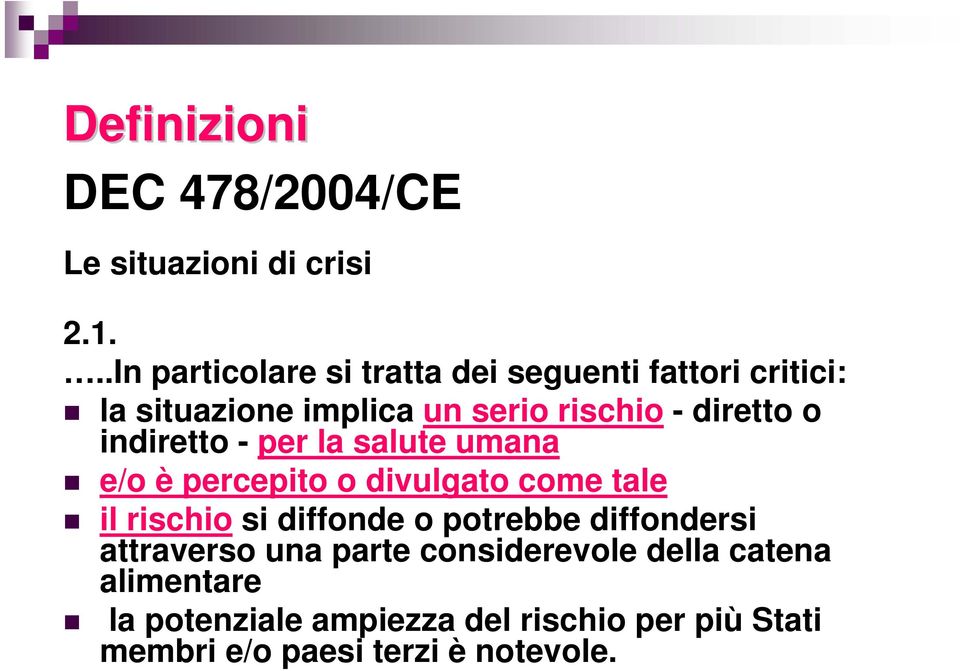 o indiretto - per la salute umana e/o è percepito o divulgato come tale il rischio si diffonde o potrebbe