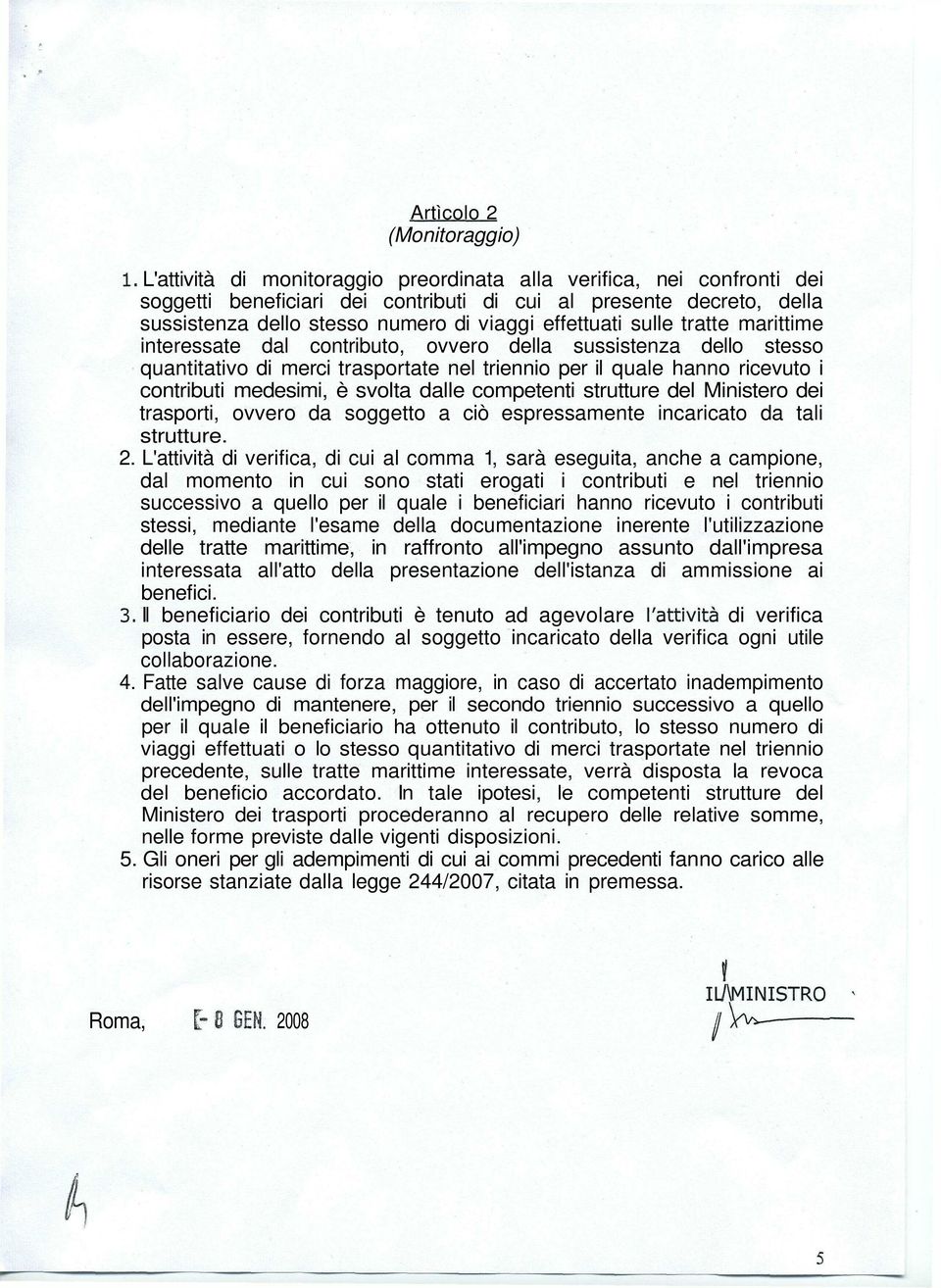 sulle tratte marittime interessate dal contributo, ovvero della sussistenza dello stesso quantitativo di merci trasportate nel triennio per il quale hanno ricevuto i contributi medesimi, è svolta