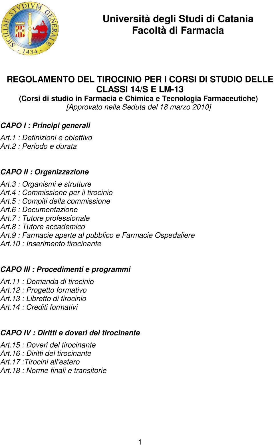 4 : Commissione per il tirocinio Art.5 : Compiti della commissione Art.6 : Documentazione Art.7 : Tutore professionale Art.8 : Tutore accademico Art.