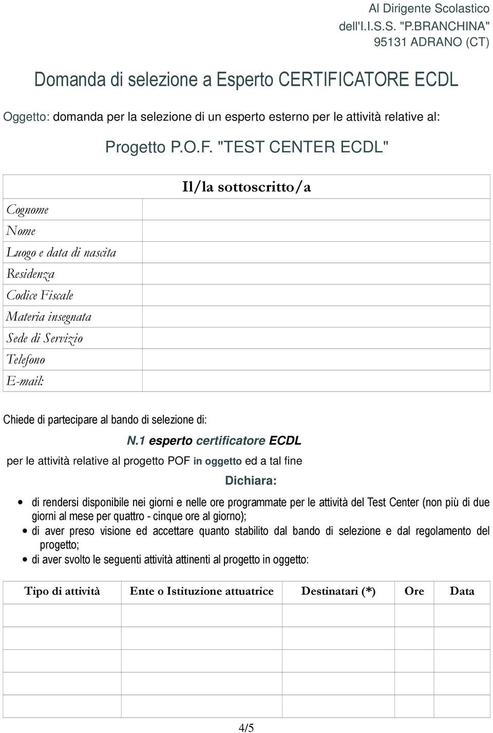 CATORE ECDL Oggetto: domanda per la selezione di un esperto esterno per le attività relative al: Progetto P.O.F.