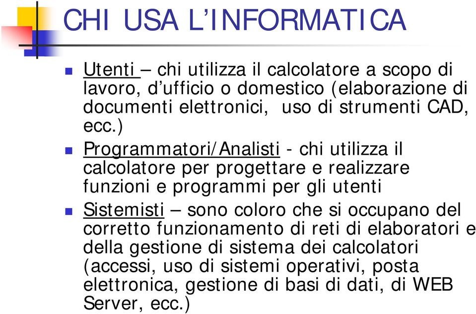 ) Programmatori/Analisti - chi utilizza il calcolatore per progettare e realizzare funzioni e programmi per gli utenti Sistemisti