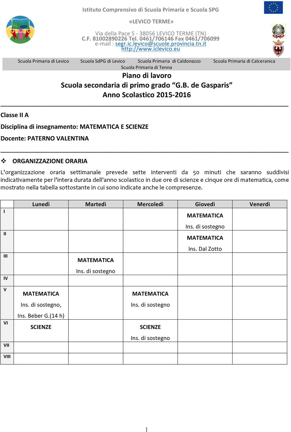 eu Scuola Primaria di Levico Scuola SdPG di Levico Scuola Primaria di Caldonazzo Scuola Primaria di Calceranica Scuola Primaria di Tenna Piano di lavoro Scuola secondaria di primo grado G.B.