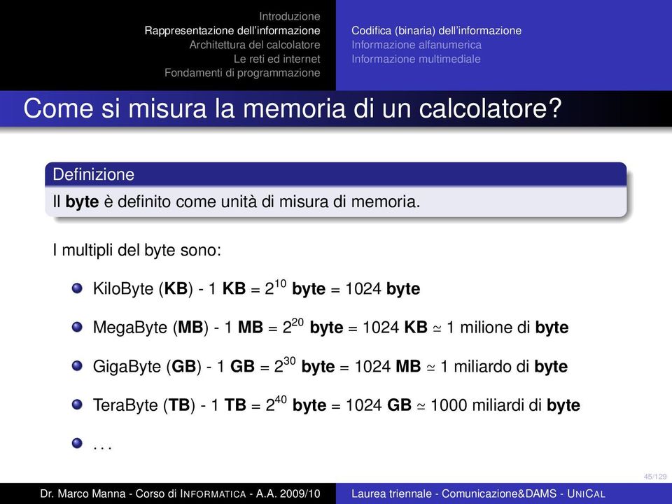 I multipli del byte sono: KiloByte (KB) - 1 KB = 2 10 byte = 1024 byte MegaByte (MB) - 1 MB =