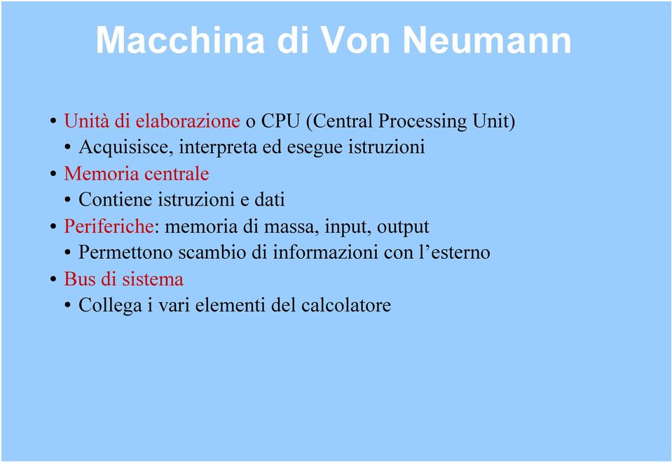 istruzioni e dati Periferiche: memoria di massa, input, output Permettono