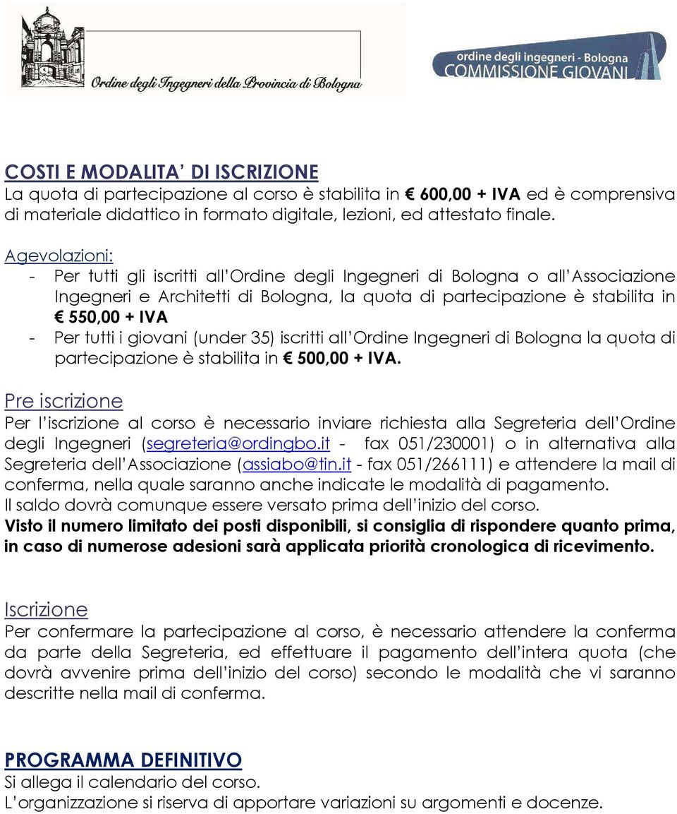 giovani (under 35) iscritti all Ordine Ingegneri di Bologna la quota di partecipazione è stabilita in 500,00 + IVA.