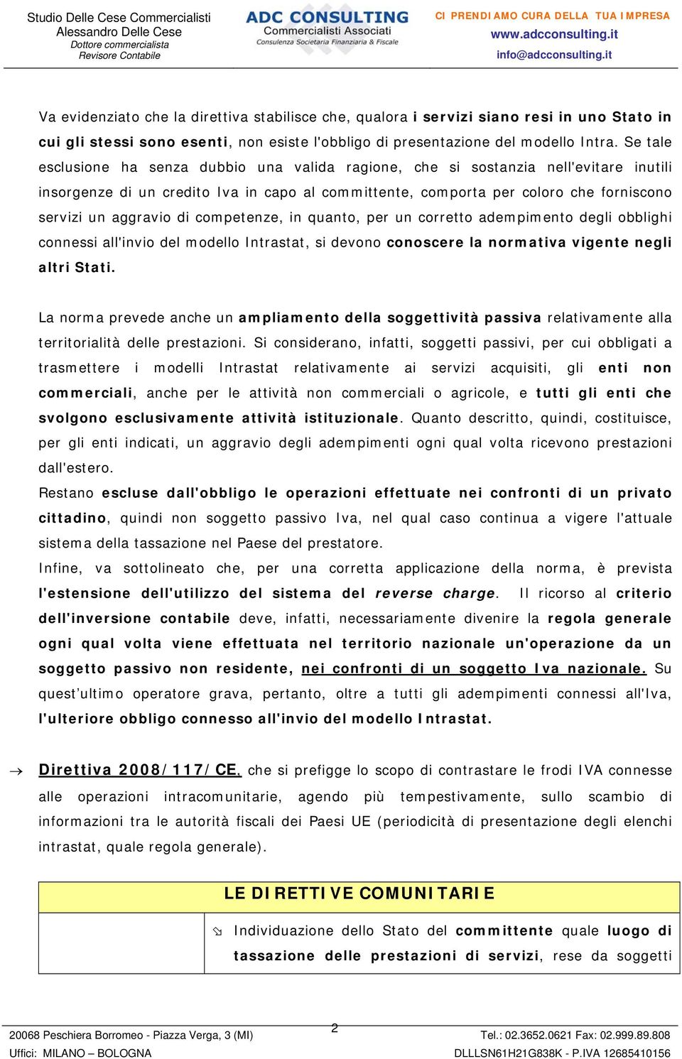 aggravio di competenze, in quanto, per un corretto adempimento degli obblighi connessi all'invio del modello Intrastat, si devono conoscere la normativa vigente negli altri Stati.