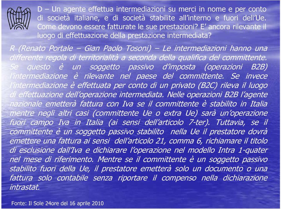 R (Renato Portale Gian Paolo Tosoni) Le intermediazioni hanno una differente regola di territorialità a seconda della qualifica del committente.