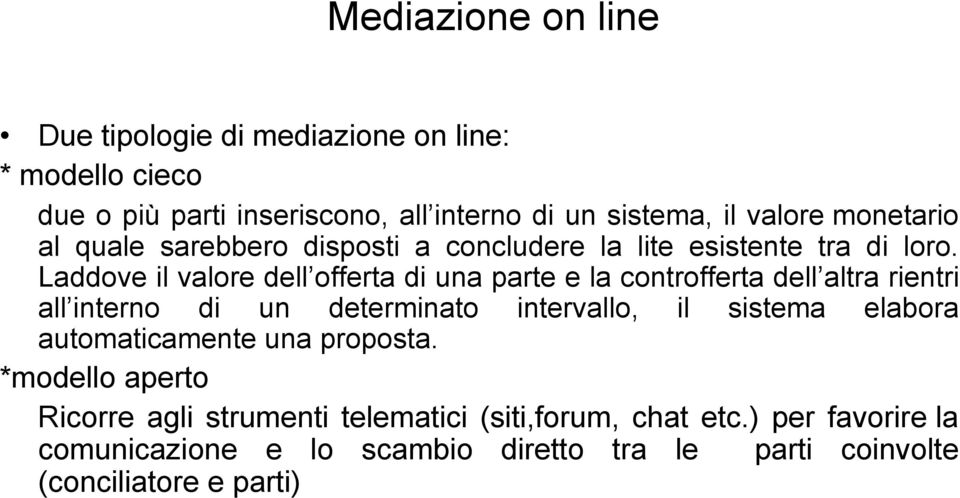 Laddove il valore dell offerta di una parte e la controfferta dell altra rientri all interno di un determinato intervallo, il sistema