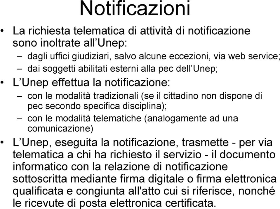 telematiche (analogamente ad una comunicazione) L Unep, eseguita la notificazione, trasmette - per via telematica a chi ha richiesto il servizio - il documento informatico con la