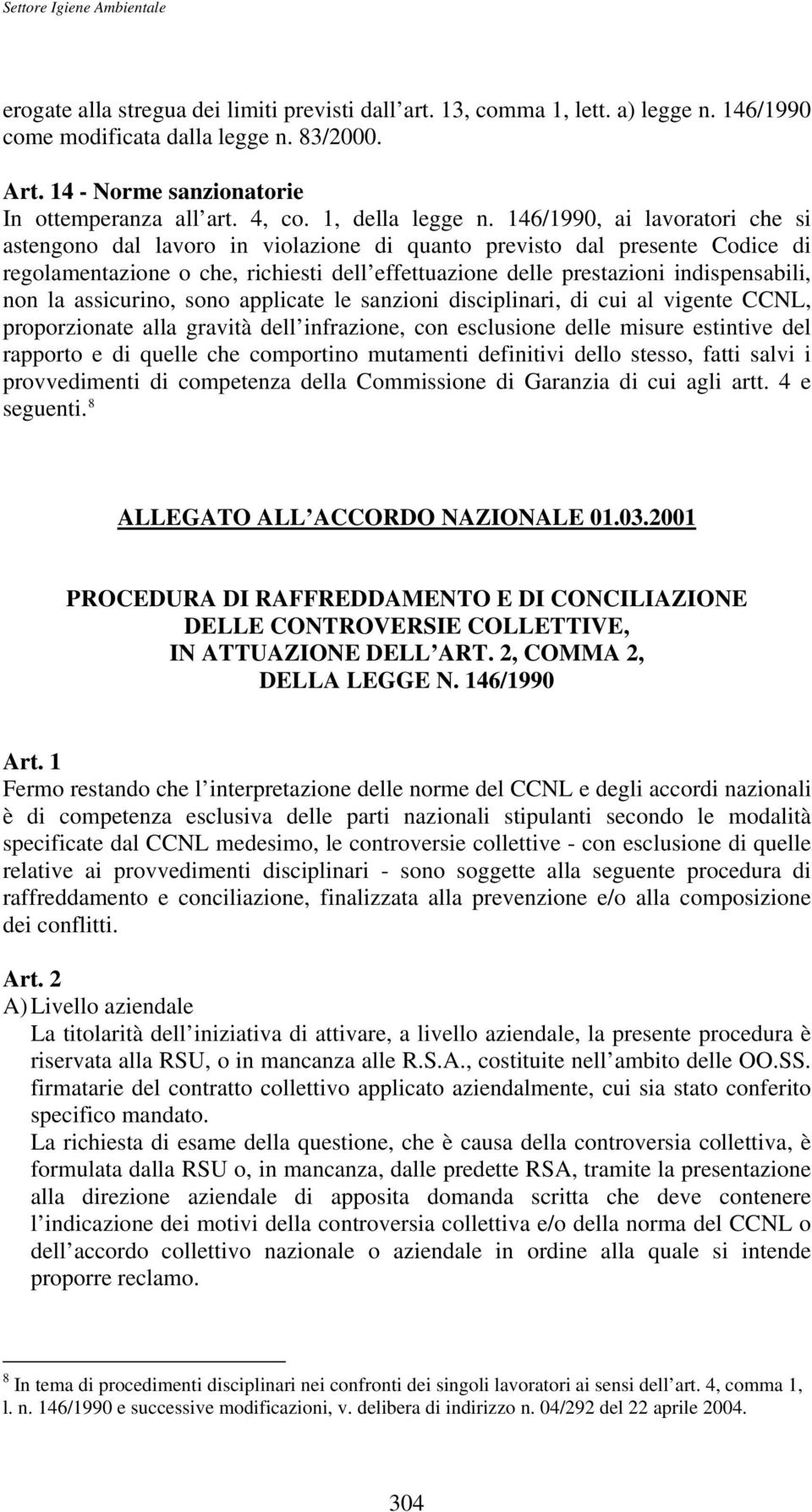 146/1990, ai lavoratori che si astengono dal lavoro in violazione di quanto previsto dal presente Codice di regolamentazione o che, richiesti dell effettuazione delle prestazioni indispensabili, non