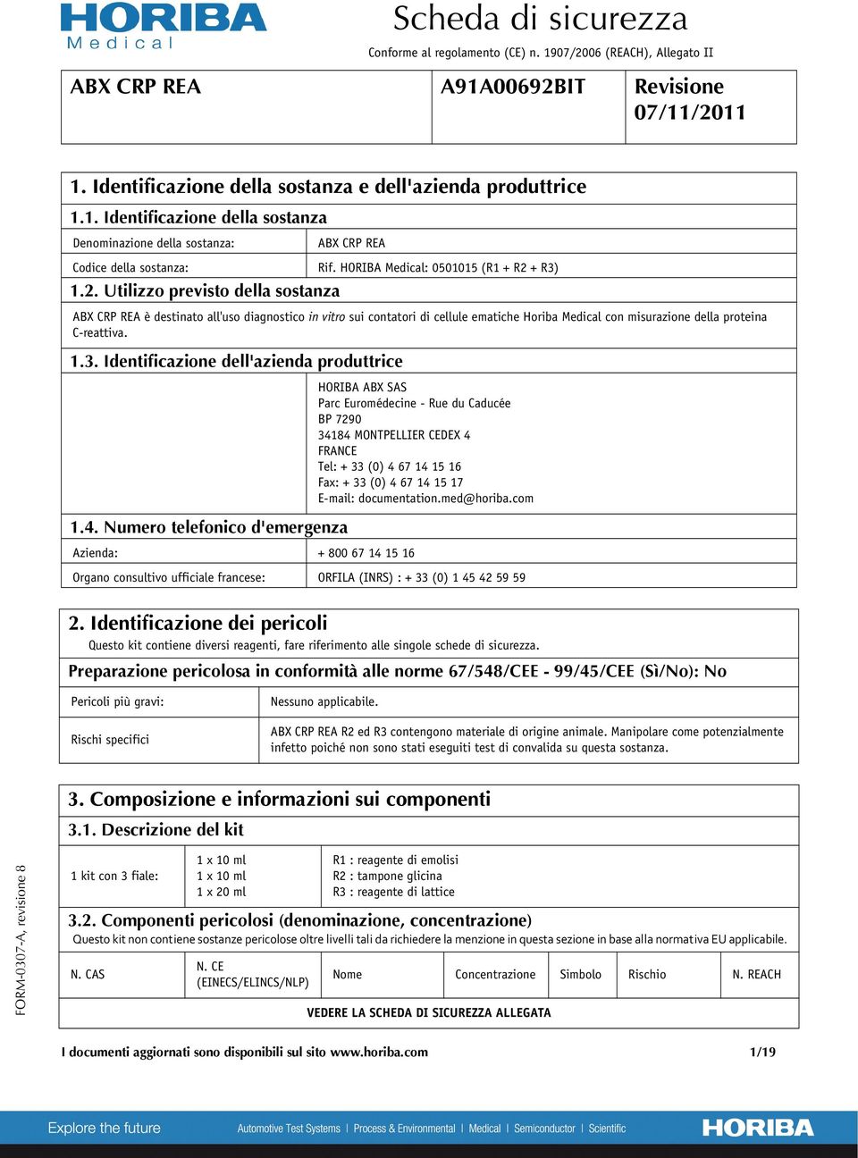 + R3) 1.2. Utilizzo previsto della sostanza ABX CRP REA è destinato all'uso diagnostico in vitro sui contatori di cellule ematiche Horiba Medical con misurazione della proteina C-reattiva. 1.3. Identificazione dell'azienda produttrice 1.