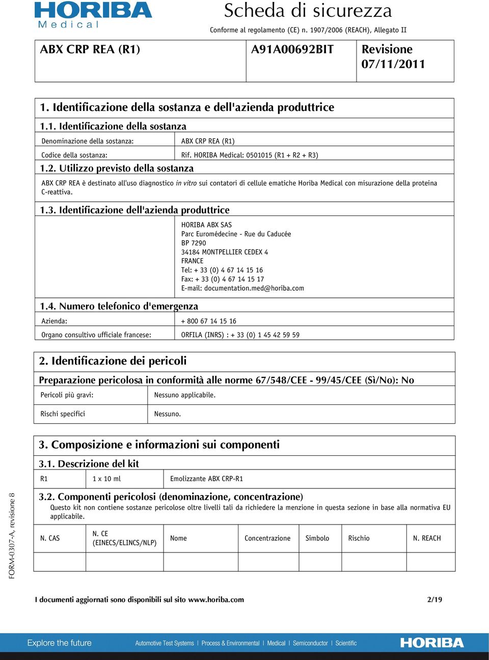 + R3) 1.2. Utilizzo previsto della sostanza ABX CRP REA è destinato all'uso diagnostico in vitro sui contatori di cellule ematiche Horiba Medical con misurazione della proteina C-reattiva. 1.3. Identificazione dell'azienda produttrice 1.