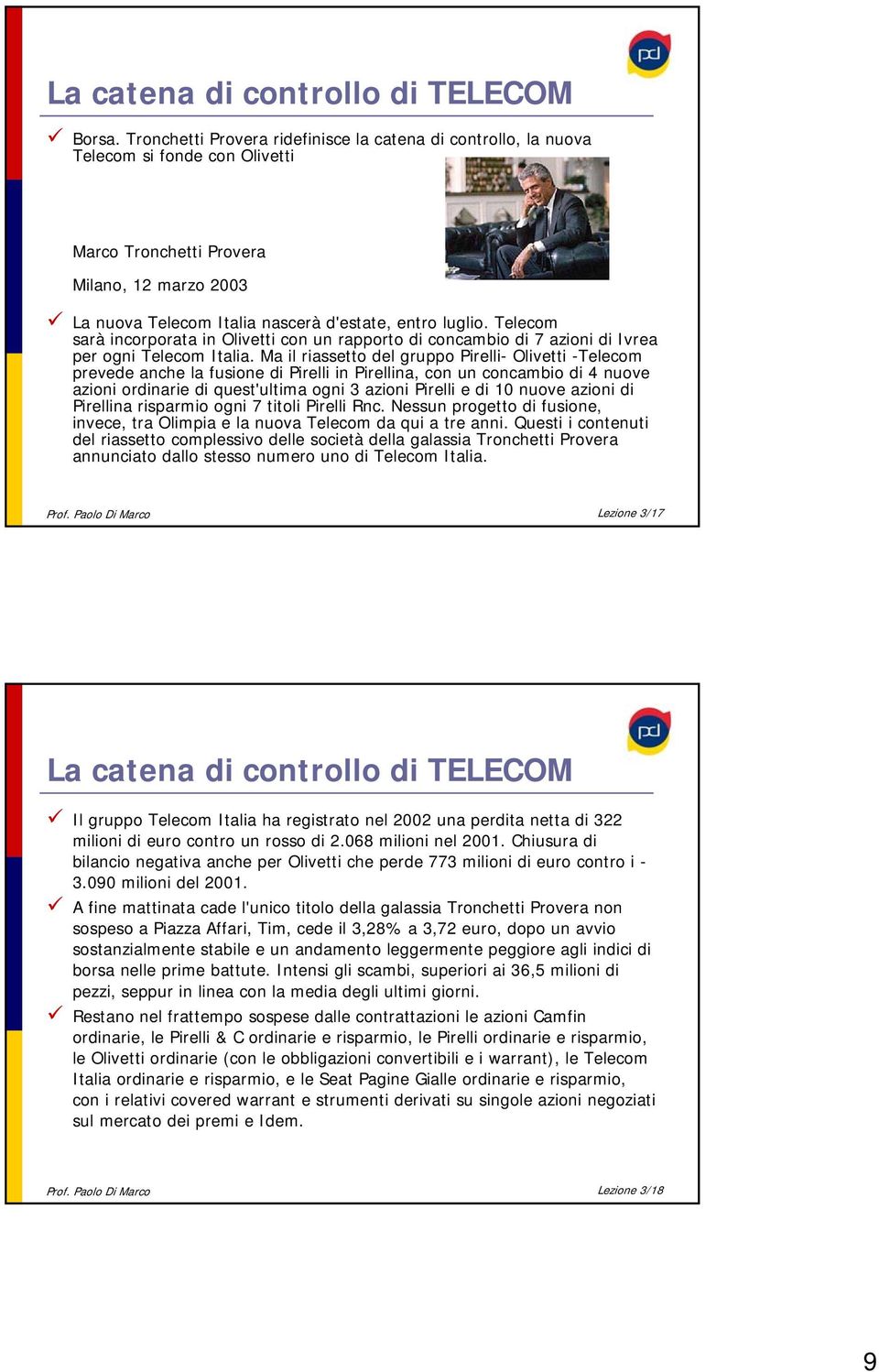 Telecom sarà incorporata in Olivetti con un rapporto di concambio di 7 azioni di Ivrea per ogni Telecom Italia.