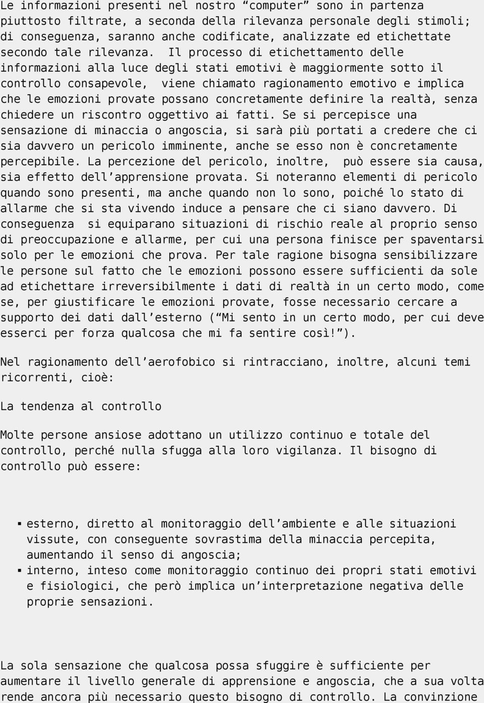 Il processo di etichettamento delle informazioni alla luce degli stati emotivi è maggiormente sotto il controllo consapevole, viene chiamato ragionamento emotivo e implica che le emozioni provate