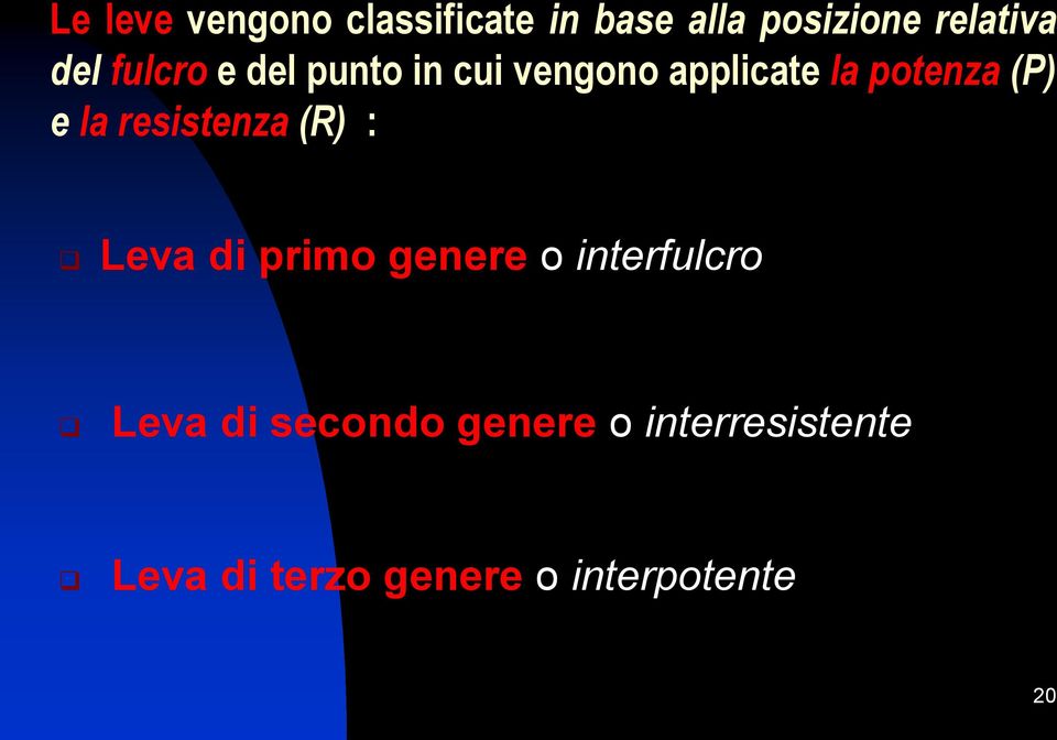 resistenza (R) : Leva di primo genere o interfulcro Leva di