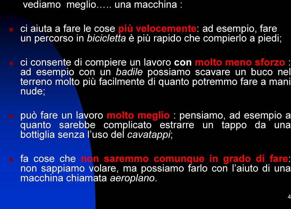 compiere un lavoro con molto meno sforzo : ad esempio con un badile possiamo scavare un buco nel terreno molto più facilmente di quanto potremmo fare a