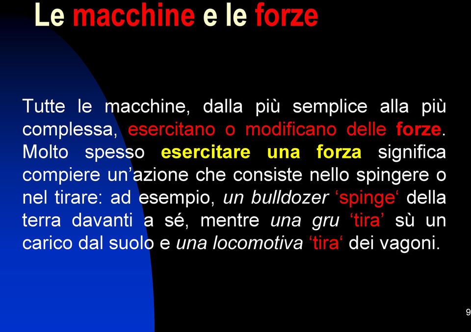 Molto spesso esercitare una forza significa compiere un azione che consiste nello