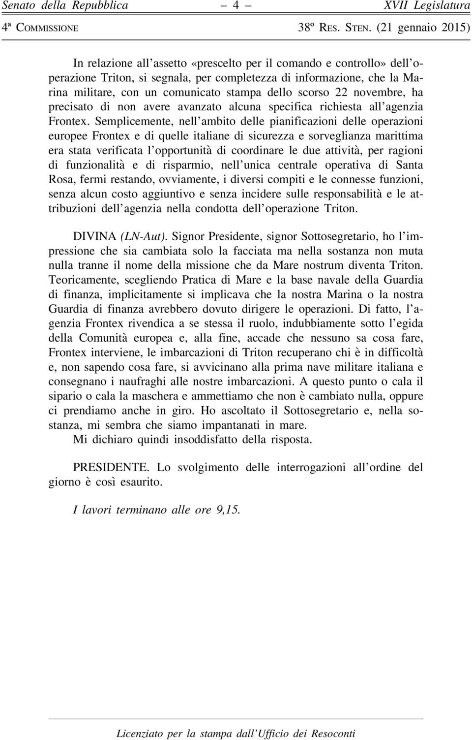 dello scorso 22 novembre, ha precisato di non avere avanzato alcuna specifica richiesta all agenzia Frontex.