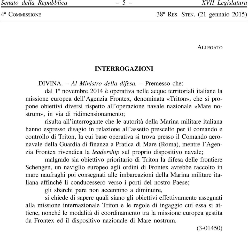 operazione navale nazionale «Mare nostrum», in via di ridimensionamento; risulta all interrogante che le autorità della Marina militare italiana hanno espresso disagio in relazione all assetto