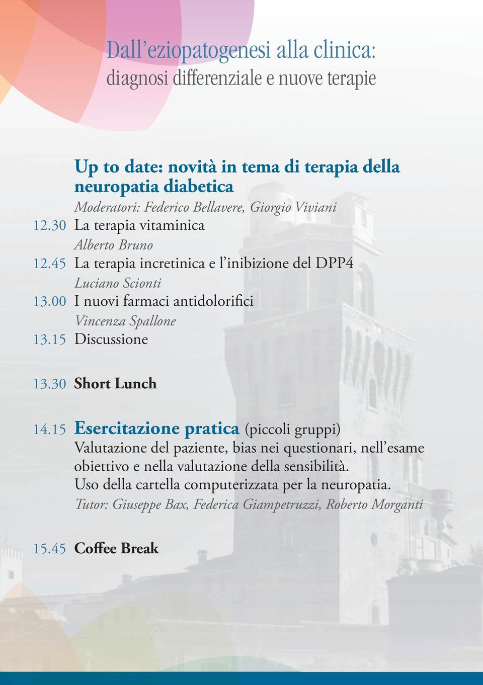 00 I nuovi farmaci antidolorifici Vincenza Spallone 13.15 Discussione 13.30 Short Lunch 14.