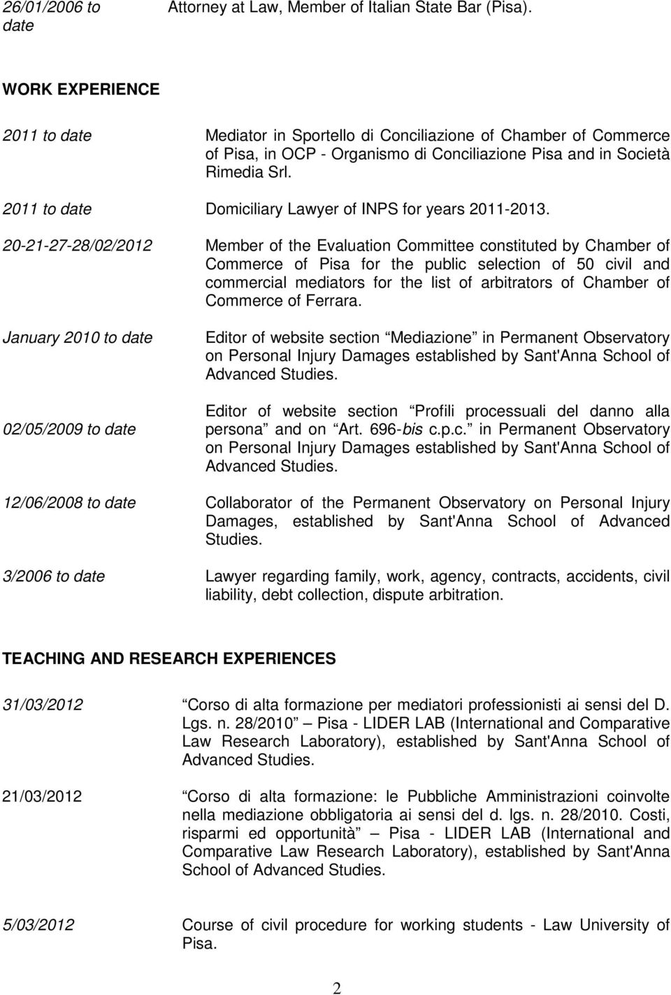 2011 to date Domiciliary Lawyer of INPS for years 2011-2013.