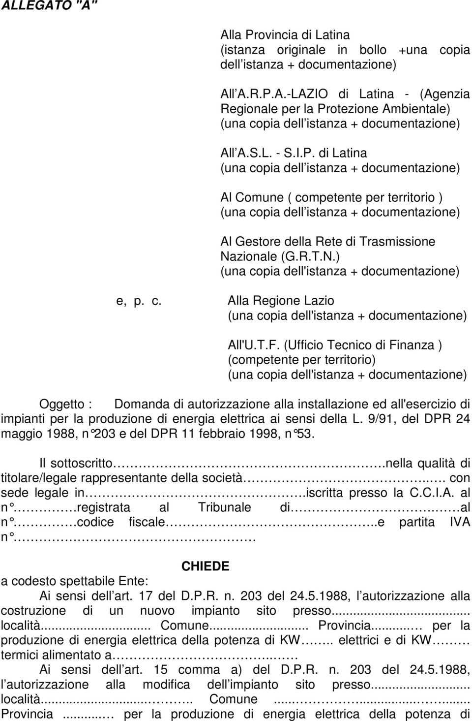R.T.N.) (una copia dell'istanza + documentazione) e, p. c. Alla Regione Lazio (una copia dell'istanza + documentazione) All'U.T.F.