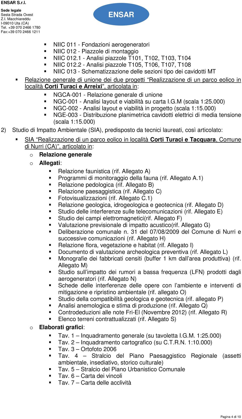 Corti Turaci e Arreixi, articolata in: NGCA-001 - Relazione generale di unione NGC-001 - Analisi layout e viabilità su carta I.G.M (scala 1:25.