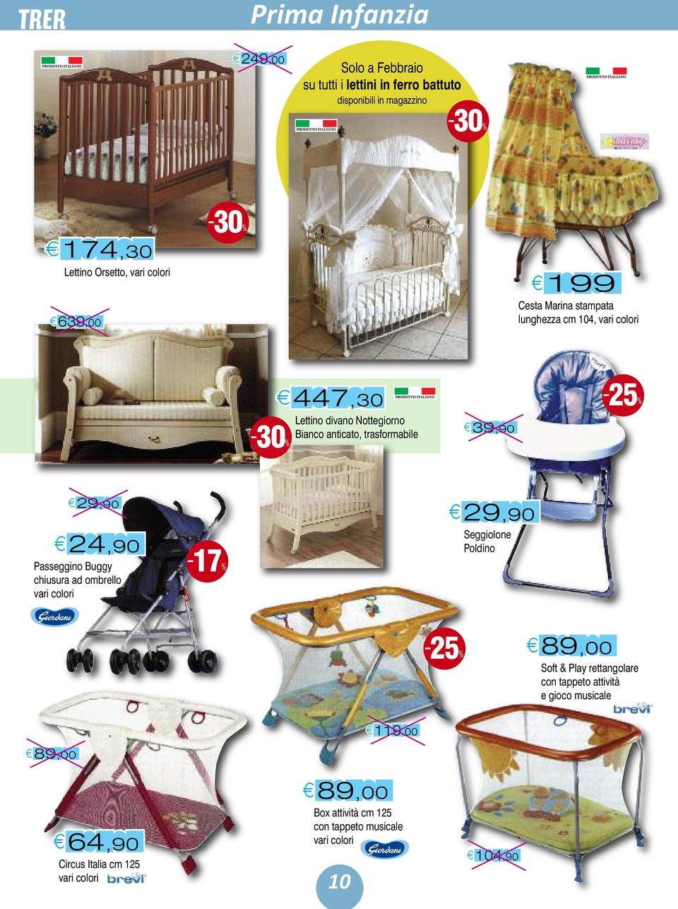 trasformabile 3-25% 2 Passeggino Buggy chiusura ad ombrello -17% 2 Seggiolone Poldino -25% 89,00 Soft & Play rettangolare